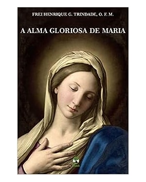 A ALMA GLORIOSA DE MARIA