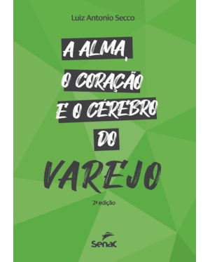 A ALMA, O CORAÇÃO E O CÉREBRO DO VAREJO