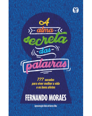 A alma secreta das palavras: 777 sacadas para viver melhor a vida e os bons afetos