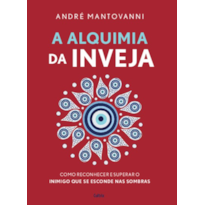 A alquimia da inveja: Como reconhecer e superar o inimigo que se esconde nas sombras