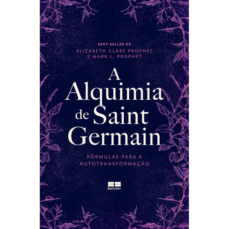 A ALQUIMIA DE SAINT GERMAIN: FÓRMULAS PARA A AUTOTRANSFORMAÇÃO