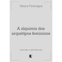 A ALQUIMIA DOS ARQUÉTIPOS FEMININOS