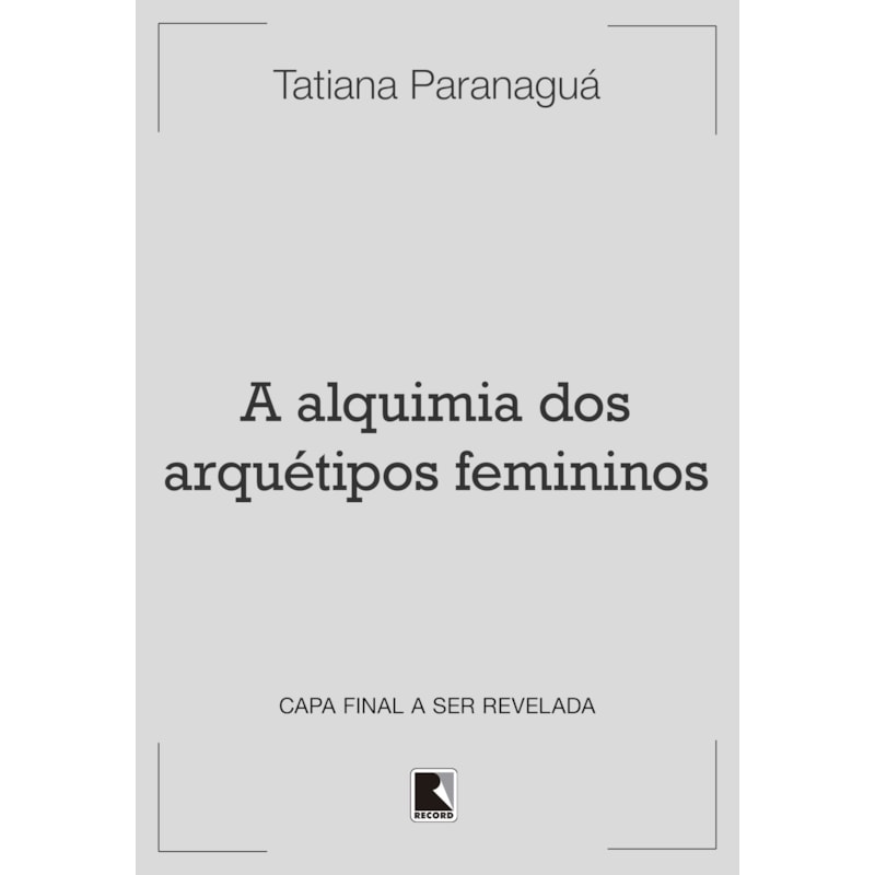 A ALQUIMIA DOS ARQUÉTIPOS FEMININOS