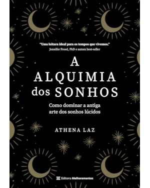 A ALQUIMIA DOS SONHOS: COMO DOMINAR A ANTIGA ARTE DOS SONHOS LÚCIDOS