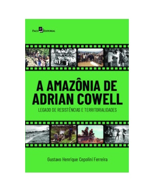 A Amazônia de Adrian Cowell: legado de resistências e territorialidades