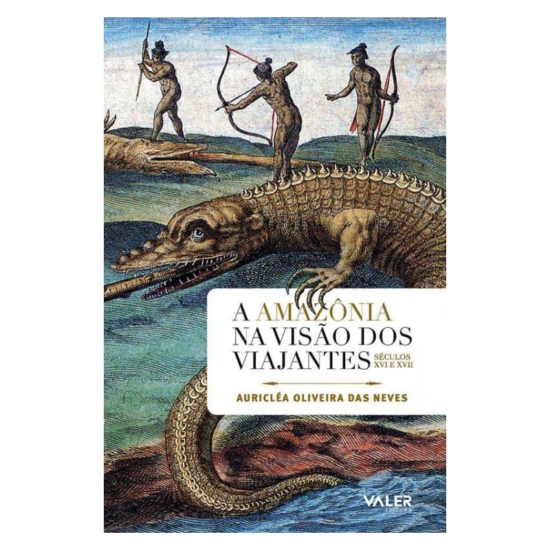 A AMAZÔNIA NA VISÃO DOS VIAJANTES: SÉCULOS XVI E XVII