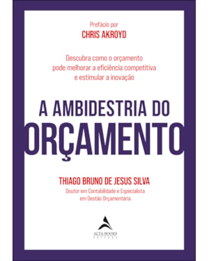 A ambidestria do orçamento: descubra como o orçamento pode melhorar a eficiência competitiva e estimular a inovação