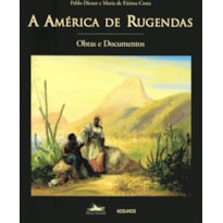 A AMÉRICA DE RUGENDAS - OBRAS E DOCUMENTOS