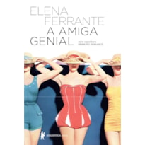 A AMIGA GENIAL (ELEITO O MELHOR LIVRO DO SÉCULO XXI PELO NYT)