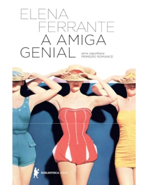 A AMIGA GENIAL (ELEITO O MELHOR LIVRO DO SÉCULO XXI PELO NYT)