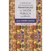 A AMPLIAÇÃO DO PROCESSO DE PRIVATIZAÇÃO DA SAÚDE PÚBLICA NO BRASIL