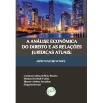 A ANÁLISE ECONÔMICA DO DIREITO E AS RELAÇÕES JURÍDICAS ATUAIS: ASPECTOS E REFLEXÕES