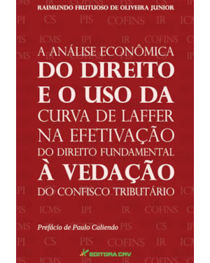 A ANÁLISE ECONÔMICA DO DIREITO E O USO DA CURVA DE LAFFER NA EFETIVAÇÃO DO DIREITO FUNDAMENTAL À VEDAÇÃO DO CONFISCO TRIBUTÁRIO
