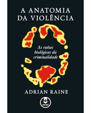 A ANATOMIA DA VIOLÊNCIA: AS RAÍZES BIOLÓGICAS DA CRIMINALIDADE