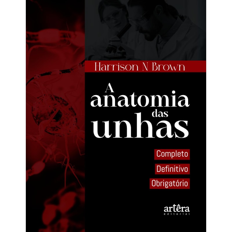 A ANATOMIA DAS UNHAS: COMPLETO, DEFINITIVO, OBRIGATÓRIO