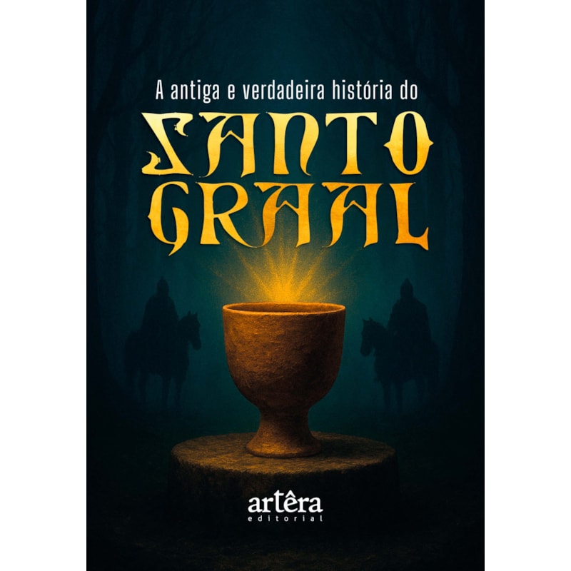 A ANTIGA E VERDADEIRA HISTÓRIA DO SANTO GRAAL