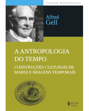 A ANTROPOLOGIA DO TEMPO: CONSTRUÇÕES CULTURAIS DE MAPAS E IMAGENS TEMPORAIS