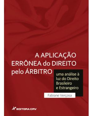 A APLICAÇÃO ERRÔNEA DO DIREITO PELO ÁRBITRO: UMA ANÁLISE À LUZ DO DIREITO BRASILEIRO E ESTRANGEIRO