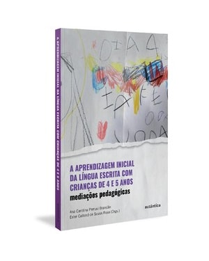 A APRENDIZAGEM INICIAL DA LÍNGUA ESCRITA COM CRIANÇAS DE 4 E 5 ANOS: MEDIAÇÕES PEDAGÓGICAS