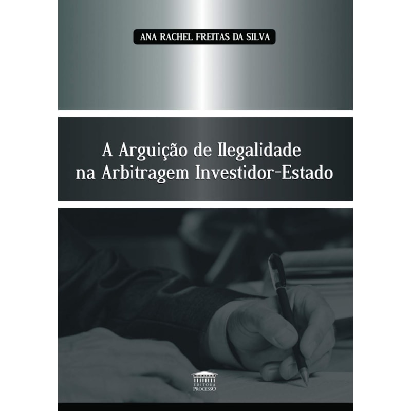 A ARGUIÇÃO DE ILEGALIDADE NA ARBITRAGEM INVESTIDOR-ESTADO