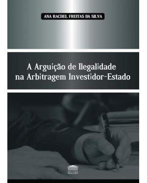 A ARGUIÇÃO DE ILEGALIDADE NA ARBITRAGEM INVESTIDOR-ESTADO