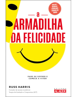 A armadilha da felicidade: pare de sofrer e comece a viver
