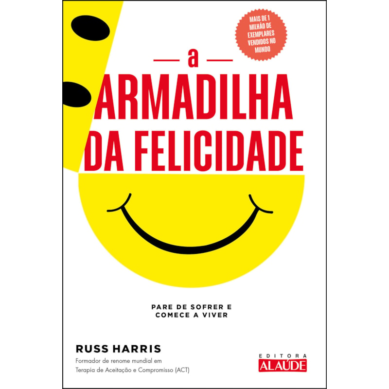 A armadilha da felicidade: pare de sofrer e comece a viver