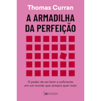 A ARMADILHA DA PERFEIÇÃO: O PODER DE SER BOM O SUFICIENTE EM UM MUNDO QUE SEMPRE QUER MAIS