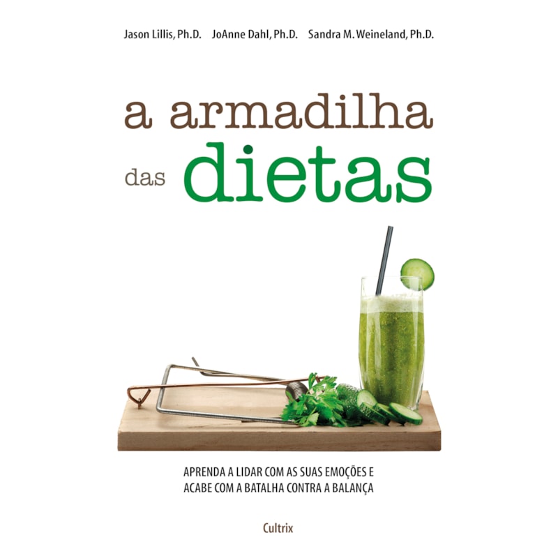 A armadilha das dietas: aprenda a lidar com as suas emoções e acabe com a batalha contra a balança