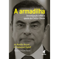 A ARMADILHA - INVESTIGAÇÃO SOBRE A QUEDA DE CARLOS GHOSN