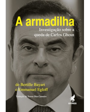 A ARMADILHA: INVESTIGAÇÃO SOBRE A QUEDA DE CARLOS GHOSN