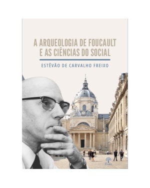 A ARQUEOLOGIA DE FOUCAULT E AS CIÊNCIAS DO SOCIAL