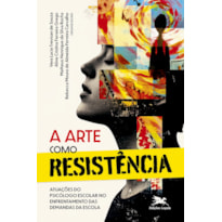 A ARTE COMO RESISTÊNCIA: ATUAÇÕES DO PSICÓLOGO ESCOLAR NO ENFRENTAMENTO DAS DEMANDAS DA ESCOLA