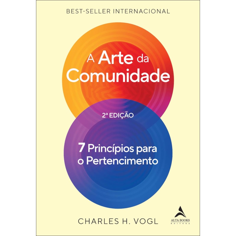 A arte da comunidade - 2ª edição: 7 princípios para o pertencimento