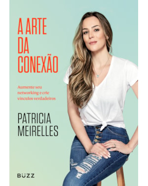 A ARTE DA CONEXÃO: AUMENTE SEU NETWORKING E CRIE VÍNCULOS VERDADEIROS