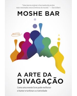 A ARTE DA DIVAGAÇÃO: COMO UMA MENTE LIVRE PODE MELHORAR O HUMOR E TURBINAR A CRIATIVIDADE