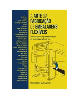 A arte da fabricação de embalagens flexíveis: manual prático para fabricação de embalagens flexíveis