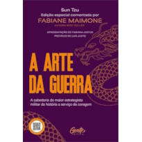 A ARTE DA GUERRA: A SABEDORIA DO MAIOR ESTRATEGISTA MILITAR DA HISTÓRIA A SERVIÇO DA CORAGEM