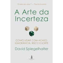 A Arte da Incerteza: Como Lidar com Acaso, Ignorância, Risco e Sorte