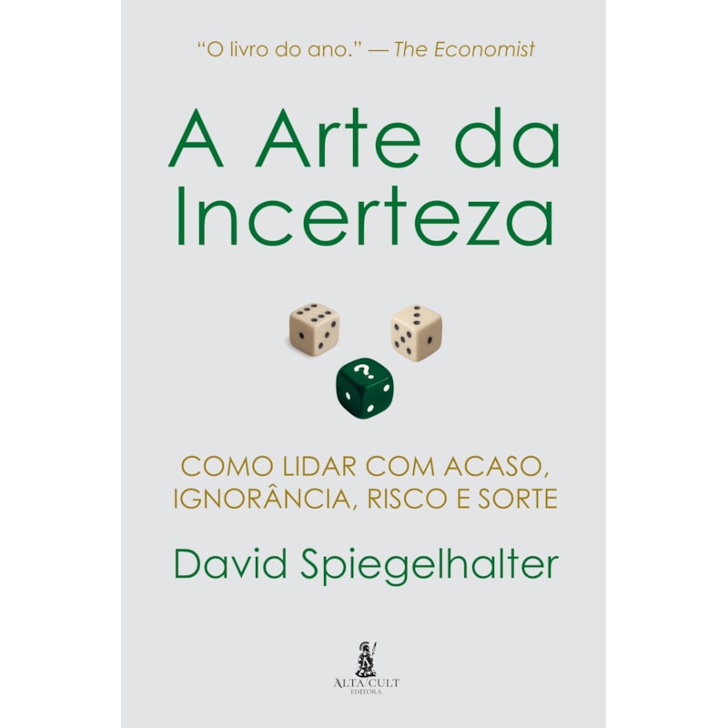 A Arte da Incerteza: Como Lidar com Acaso, Ignorância, Risco e Sorte