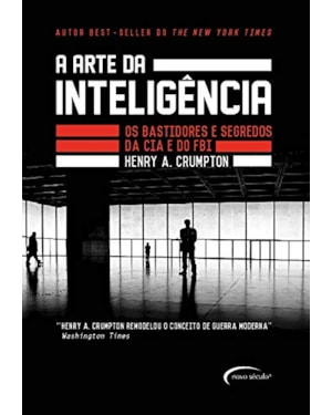 A ARTE DA INTELIGÊNCIA - OS BASTIDORES DA CIA E DO FBI