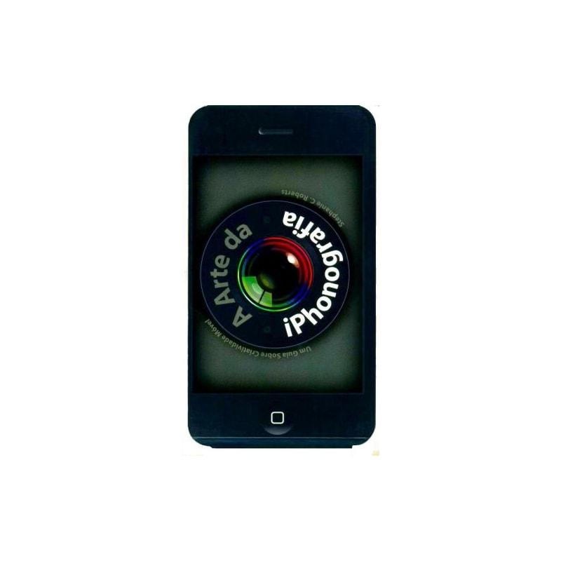 A arte da iphonografia. um guia sobre criatividade móvel