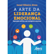 A ARTE DA LIDERANÇA EMOCIONAL: SUPERANDO CONFLITOS COM INTELIGÊNCIA EMOCIONAL