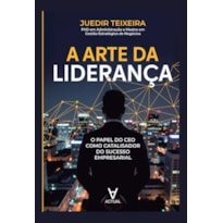 A Arte da Liderança: O Papel do CEO como Catalisador do Sucesso Empresarial