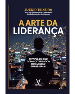 A Arte da Liderança: O Papel do CEO como Catalisador do Sucesso Empresarial