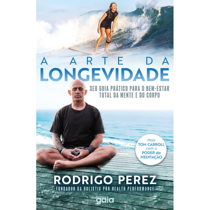 A ARTE DA LONGEVIDADE: SEU GUIA PRÁTICO PARA O BEM - ESTAR TOTAL DA MENTE E DO CORPO