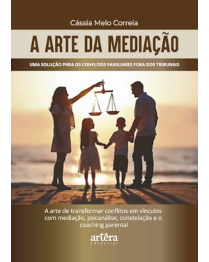 A ARTE DA MEDIAÇÃO: UMA SOLUÇÃO PARA OS CONFLITOS FAMILIARES FORA DOS TRIBUNAIS