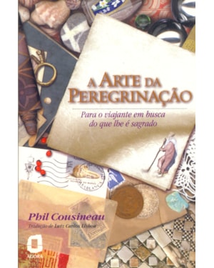 A ARTE DA PEREGRINAÇÃO: PARA O VIAJANTE EM BUSCA DO QUE LHE É SAGRADO