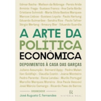 A ARTE DA POLÍTICA ECONÔMICA: DEPOIMENTOS À CASA DAS GARÇAS