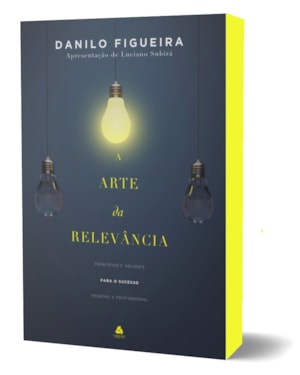 A Arte da Relevância: Princípios e valores para o sucesso pessoal e profissional